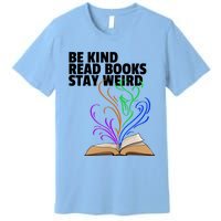 Be Kind Read Books Stay Weird Funny Books Author Love Gift Premium T-Shirt