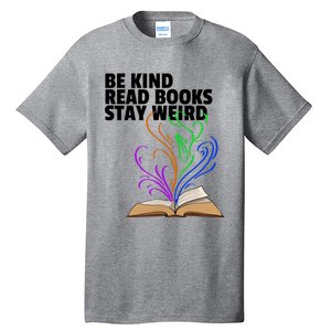 Be Kind Read Books Stay Weird Funny Books Author Love Gift Tall T-Shirt