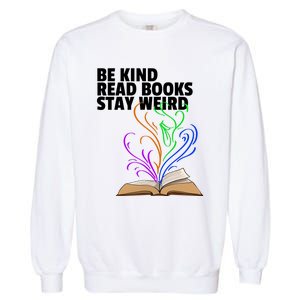 Be Kind Read Books Stay Weird Funny Books Author Love Gift Garment-Dyed Sweatshirt