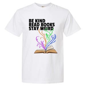 Be Kind Read Books Stay Weird Funny Books Author Love Gift Garment-Dyed Heavyweight T-Shirt