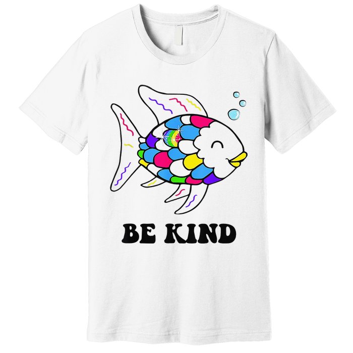 Be Kind Rainbow Fish Teacher Life Teaching Back To School Premium T-Shirt