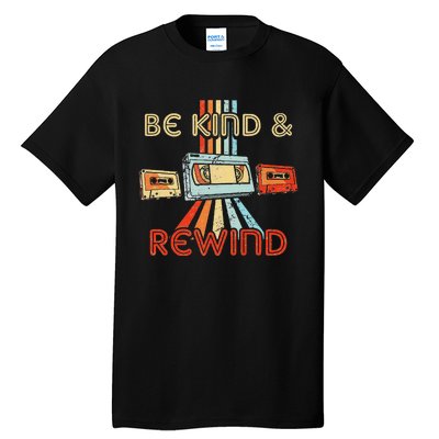 Be Kind & Rewind Vintage 90S Nostalgic 80S Throwback Tall T-Shirt