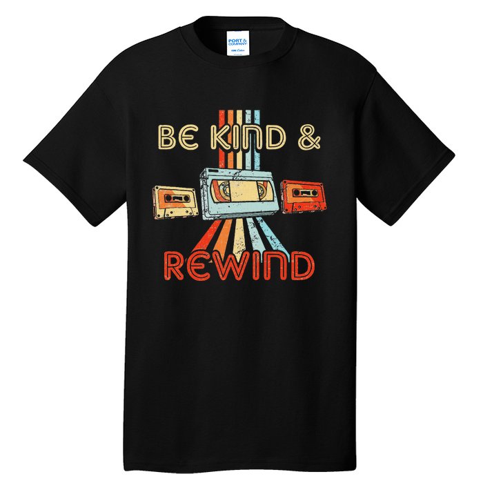 Be Kind & Rewind Vintage 90S Nostalgic 80S Throwback Tall T-Shirt