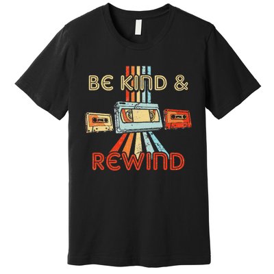 Be Kind & Rewind Vintage 90S Nostalgic 80S Throwback Premium T-Shirt