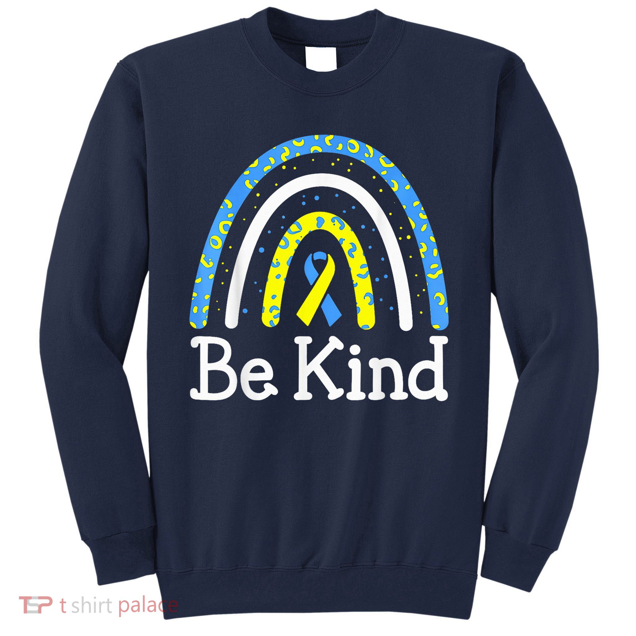 Be Kind Rainbow World Down Syndrome Awareness Day Tall Sweatshirt