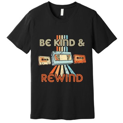 Be Kind & Rewind Vintage 90S Nostalgic 80S Throwback Premium T-Shirt
