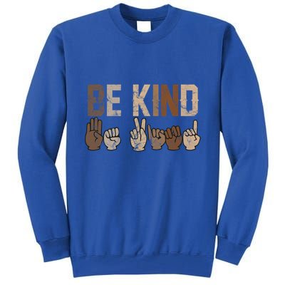 Be Kind Sign Language Racial Equality Teachers Melanin Asl Gift Tall Sweatshirt