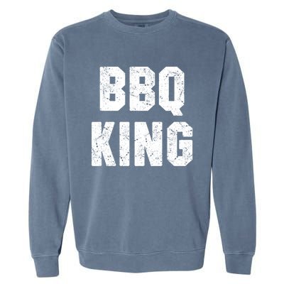 Bbq King Smoker Meat Dad Joke Grilling Funny Grill Gift Cool Gift Garment-Dyed Sweatshirt