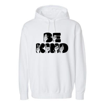 Be Kind Sign Language Hand Talking Teachers Interpreter Gift Great Gift Garment-Dyed Fleece Hoodie