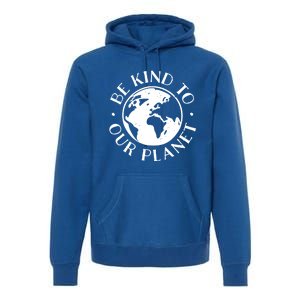 Be Kind To Our Planet Gift Premium Hoodie