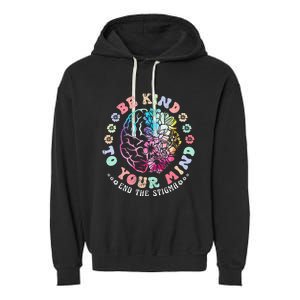 Be Kind To Your Mind End The Stigma Mental Health Awareness Garment-Dyed Fleece Hoodie