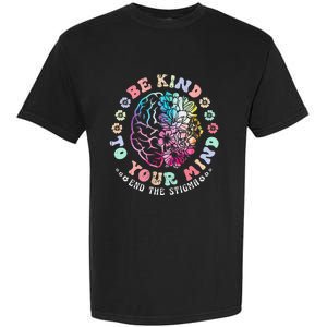 Be Kind To Your Mind End The Stigma Mental Health Awareness Garment-Dyed Heavyweight T-Shirt