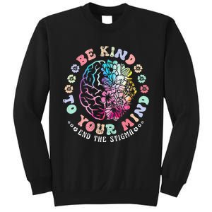 Be Kind To Your Mind End The Stigma Mental Health Awareness Sweatshirt