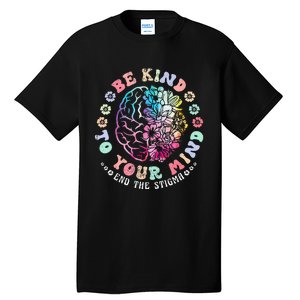 Be Kind To Your Mind End The Stigma Mental Health Awareness Tall T-Shirt