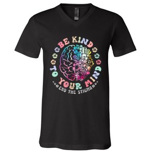 Be Kind To Your Mind End The Stigma Mental Health Awareness V-Neck T-Shirt