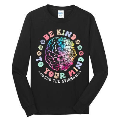 Be Kind To Your Mind End The Stigma Mental Health Awareness Tall Long Sleeve T-Shirt