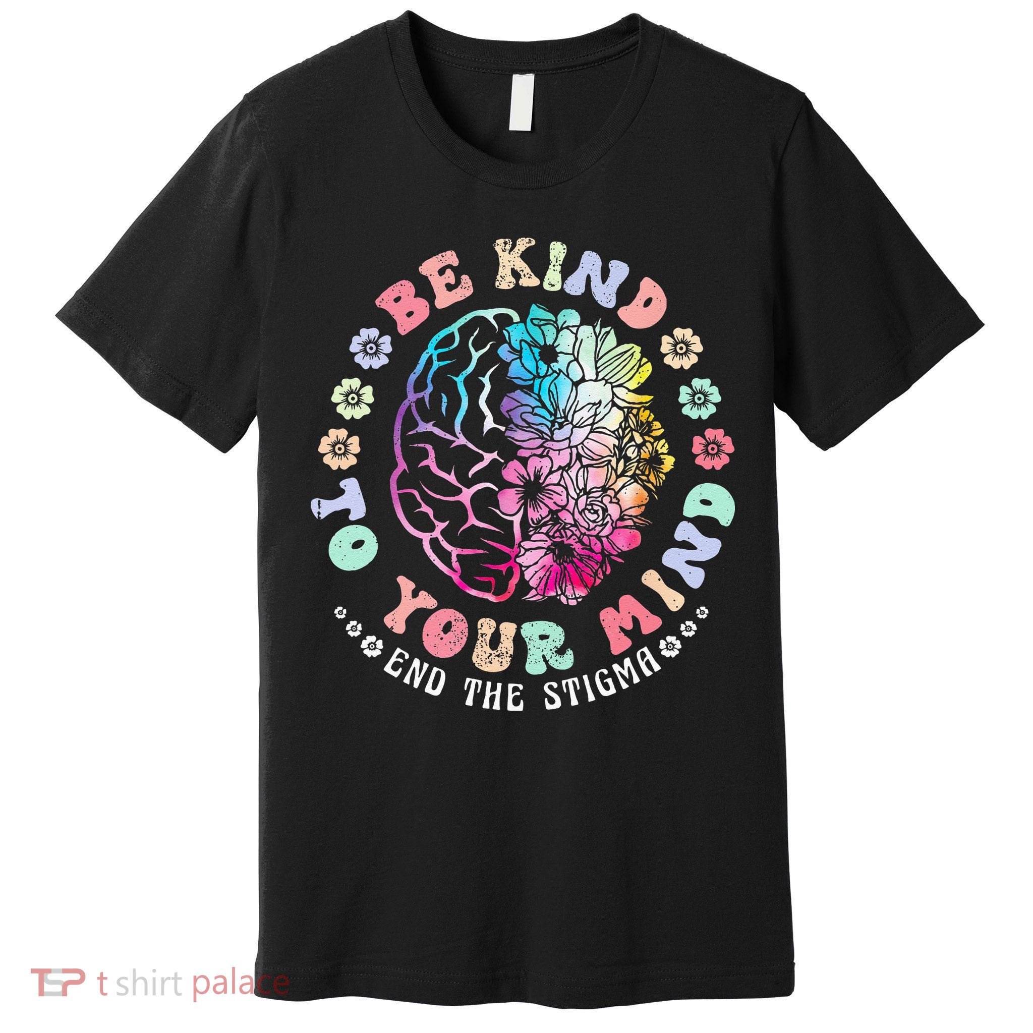 Be Kind To Your Mind End The Stigma Mental Health Awareness Premium T-Shirt