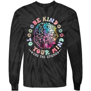 Be Kind To Your Mind End The Stigma Mental Health Awareness Tie-Dye Long Sleeve Shirt