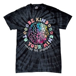 Be Kind To Your Mind End The Stigma Mental Health Awareness Tie-Dye T-Shirt