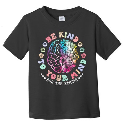 Be Kind To Your Mind End The Stigma Mental Health Awareness Toddler T-Shirt