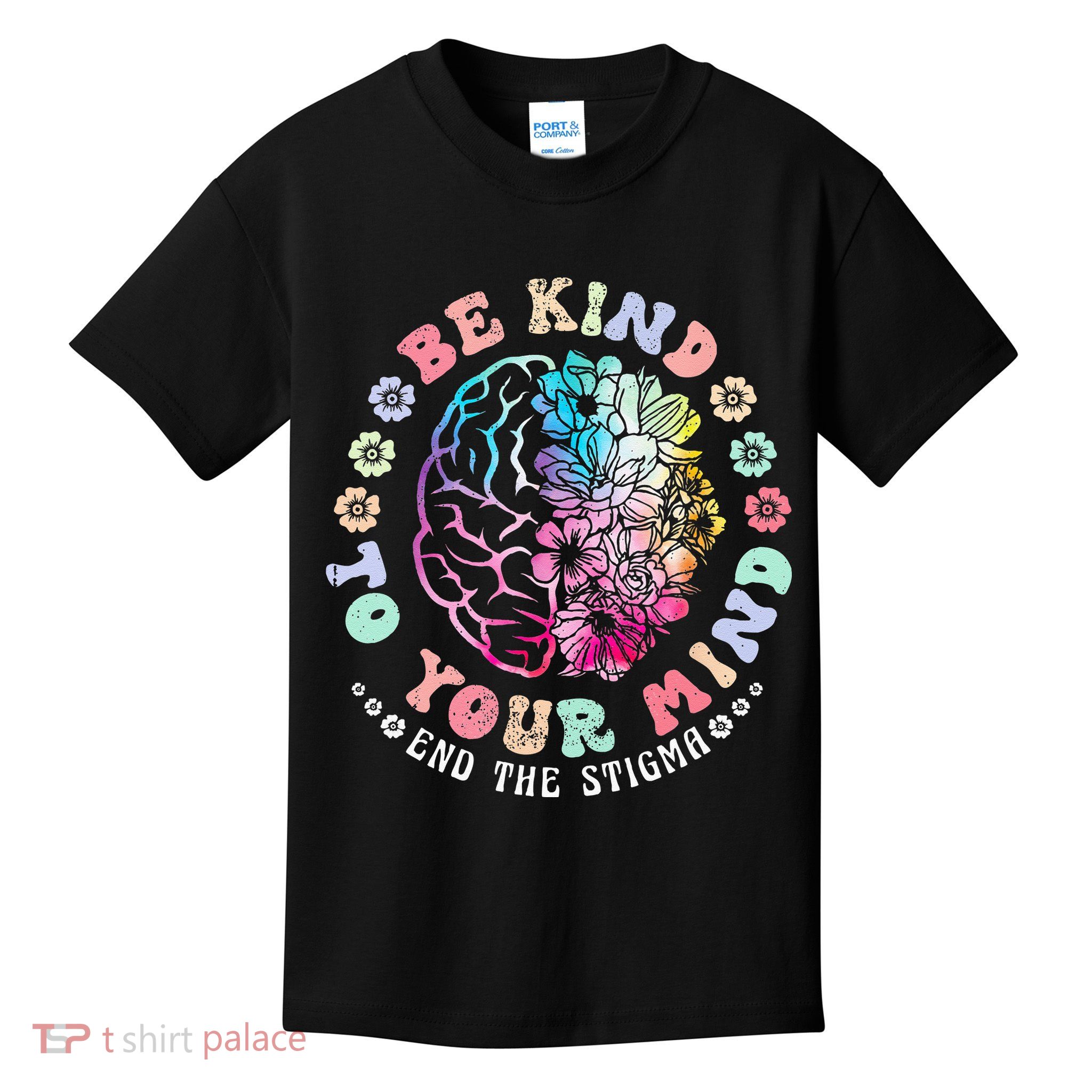 Be Kind To Your Mind End The Stigma Mental Health Awareness Kids T-Shirt