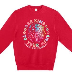 Be Kind To Your Mind End The Stigma Mental Health Awareness Premium Crewneck Sweatshirt