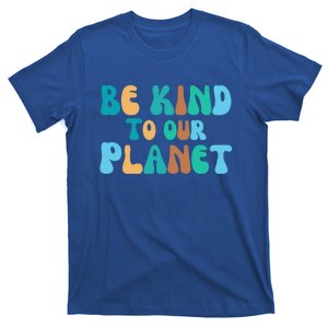 Be Kind To Our Planet Groovy Retro Environt Earth Day Gift T-Shirt