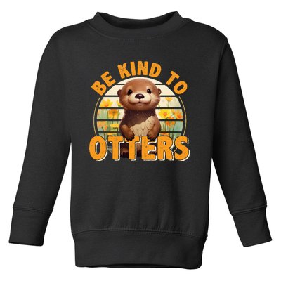 Be Kind To Otters Gift For OtterS Day Otter Lover Toddler Sweatshirt