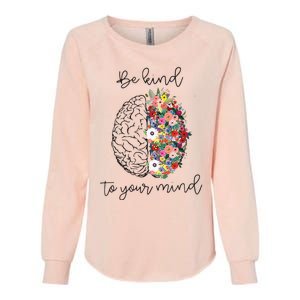 Be Kind To Your Mind Funny Women Mental Health Awareness Womens California Wash Sweatshirt