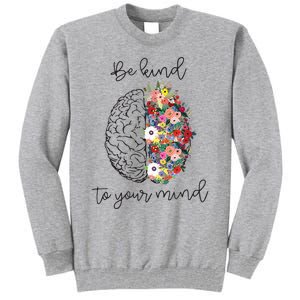 Be Kind To Your Mind Funny Women Mental Health Awareness Tall Sweatshirt