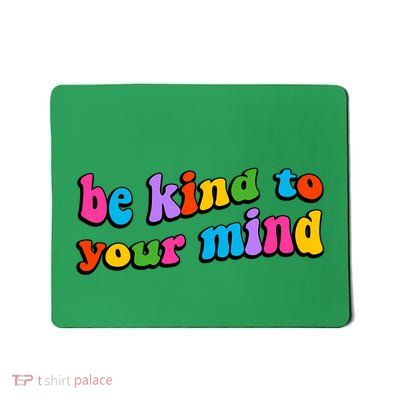 Be Kind To Your Mind (1) Mousepad