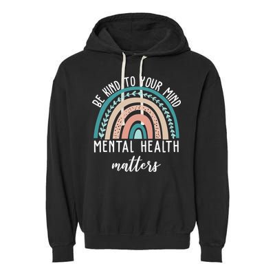 Be Kind To Your Mind Mental Health Matters Rainbow Garment-Dyed Fleece Hoodie