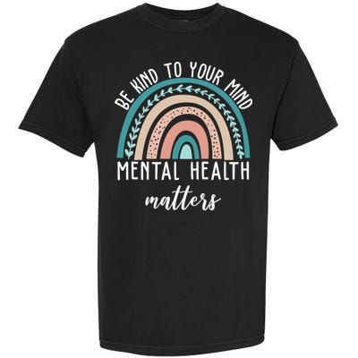 Be Kind To Your Mind Mental Health Matters Rainbow Garment-Dyed Heavyweight T-Shirt