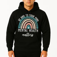 Be Kind To Your Mind Mental Health Matters Rainbow Hoodie