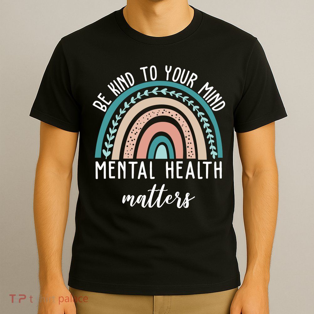 Be Kind To Your Mind Mental Health Matters Rainbow T-Shirt