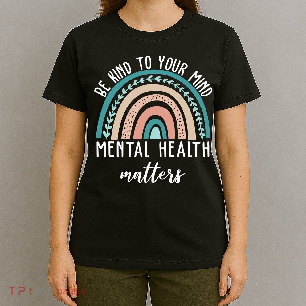 Be Kind To Your Mind Mental Health Matters Rainbow T-Shirt