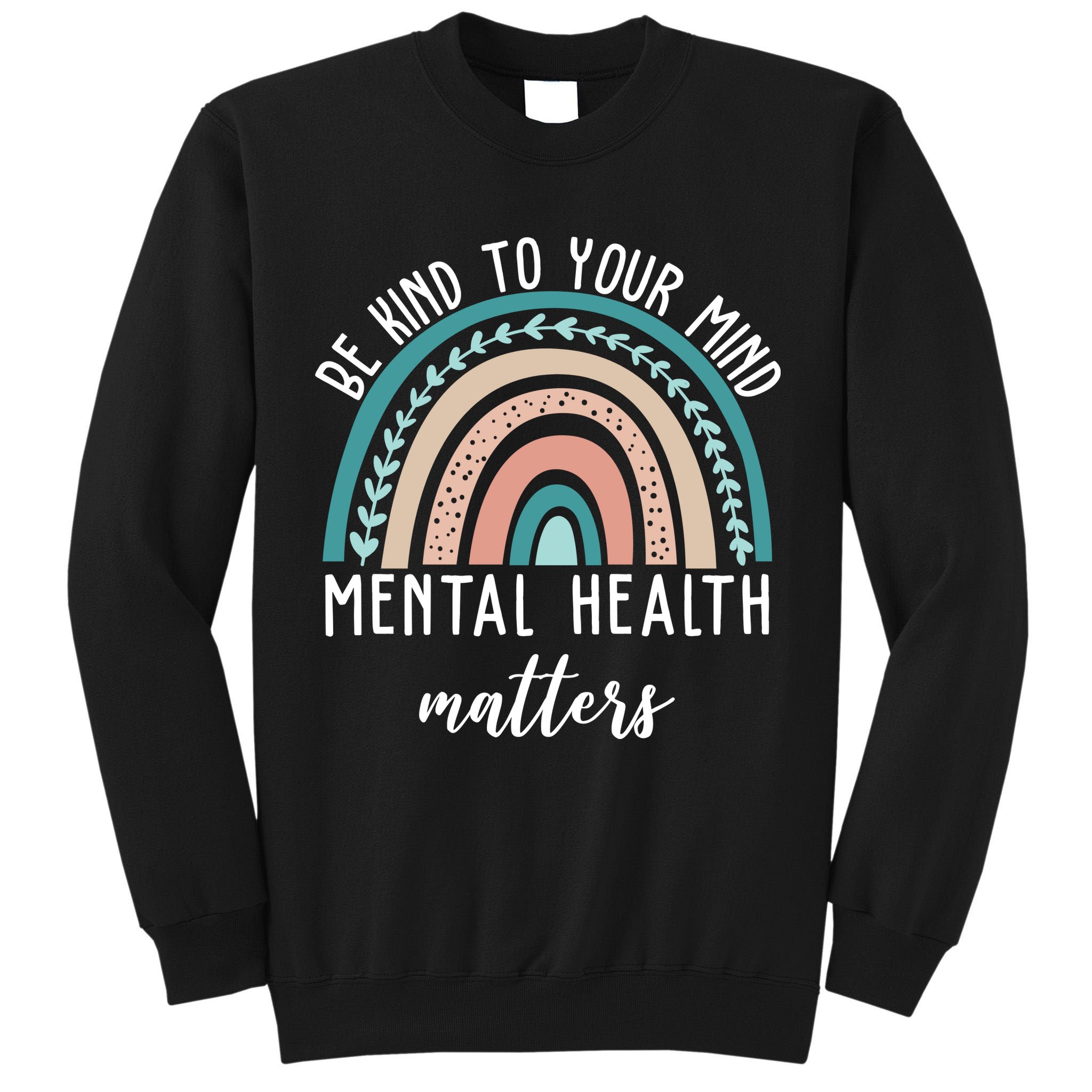 Be Kind To Your Mind Mental Health Matters Rainbow Tall Sweatshirt