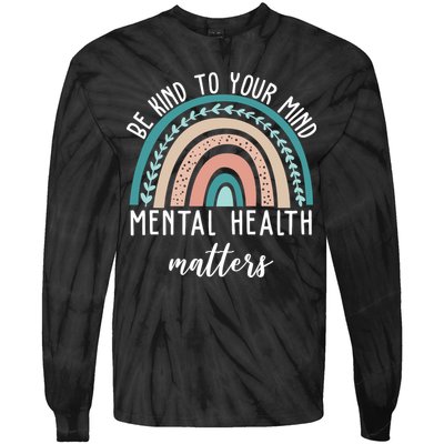 Be Kind To Your Mind Mental Health Matters Rainbow Tie-Dye Long Sleeve Shirt