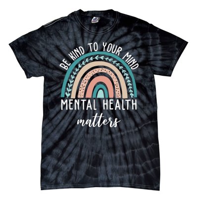 Be Kind To Your Mind Mental Health Matters Rainbow Tie-Dye T-Shirt