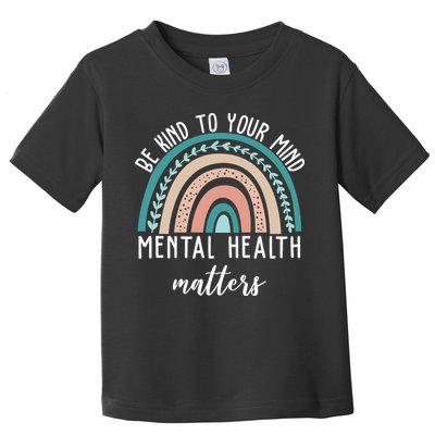 Be Kind To Your Mind Mental Health Matters Rainbow Toddler T-Shirt