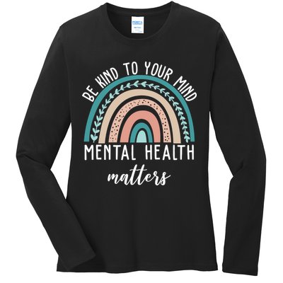 Be Kind To Your Mind Mental Health Matters Rainbow Ladies Long Sleeve Shirt