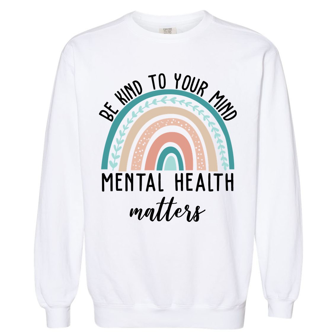 Be Kind To Your Mind Mental Health Matters Rainbow Garment-Dyed Sweatshirt