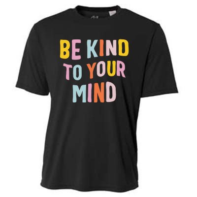 Be Kind To Your Mind For Mental Health Awareness Cooling Performance Crew T-Shirt