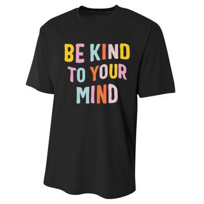 Be Kind To Your Mind For Mental Health Awareness Performance Sprint T-Shirt