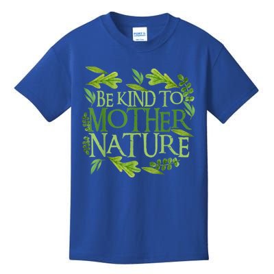 Be Kind To Mother Earth Day Funny Quote Nature Gift Kids T-Shirt