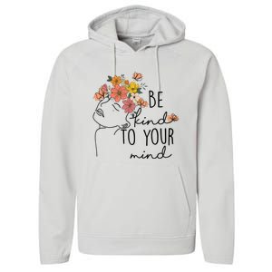 Be Kind To Your Mind Colorful Flower Mental Health Wo Performance Fleece Hoodie