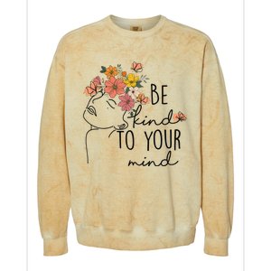 Be Kind To Your Mind Colorful Flower Mental Health Wo Colorblast Crewneck Sweatshirt