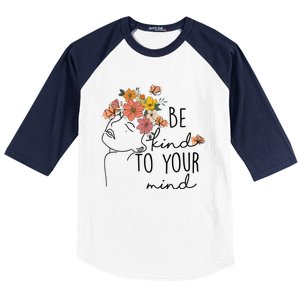 Be Kind To Your Mind Colorful Flower Mental Health Wo Baseball Sleeve Shirt