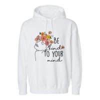 Be Kind To Your Mind Colorful Flower Mental Health Wo Garment-Dyed Fleece Hoodie