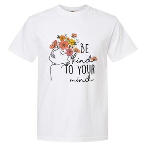 Be Kind To Your Mind Colorful Flower Mental Health Wo Garment-Dyed Heavyweight T-Shirt